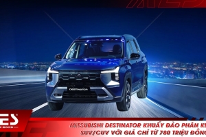 Mitsubishi Destinator khuấy đảo phân khúc SUV/CUV với giá chỉ từ 780 triệu đồng