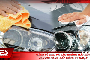 Cách vệ sinh và bảo dưỡng mặt đèn sau khi nâng cấp đúng kỹ thuật