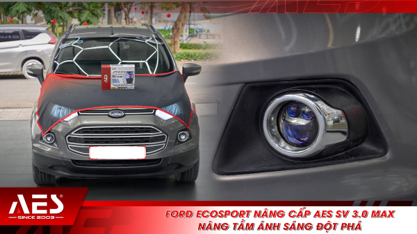 Ford Ecosport nâng cấp AES SV 3.0 Max - Nâng tầm ánh sáng đột phá