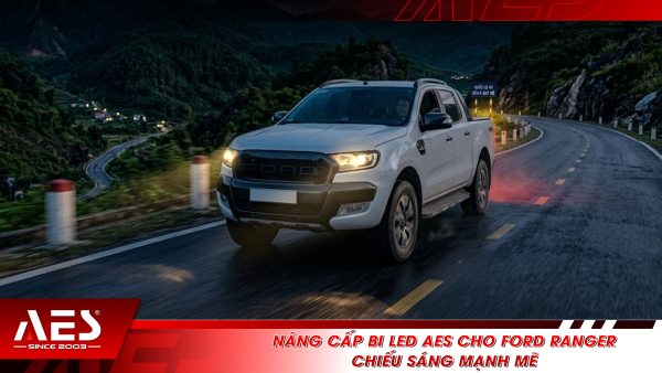 Nâng cấp Bi LED AES cho Ford Ranger: Chiếu sáng mạnh mẽ