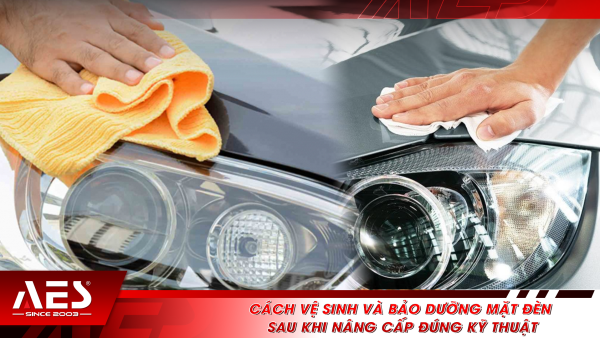 Cách vệ sinh và bảo dưỡng mặt đèn sau khi nâng cấp đúng kỹ thuật